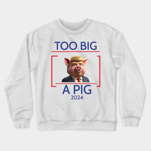 Election 2024: Too big to rig a pig Crewneck Sweatshirt